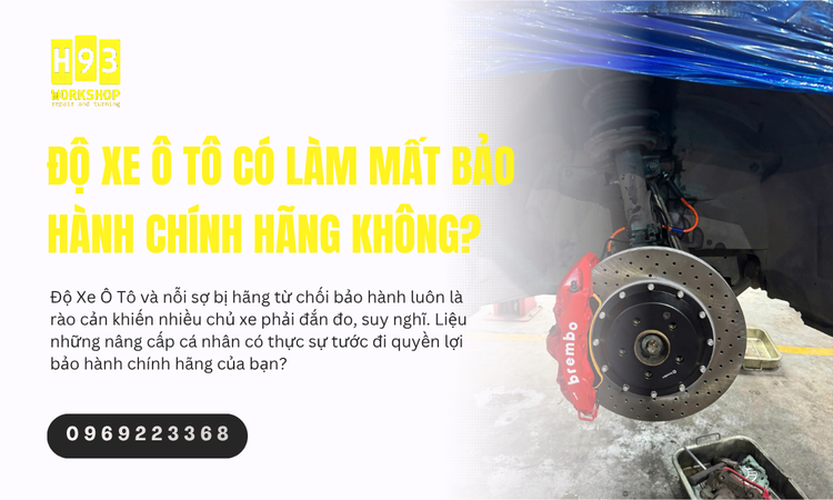 Độ Xe Ô Tô Có Làm Mất Bảo Hành Chính Hãng Không?